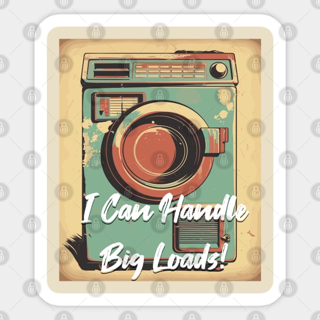 I Can Handle Big Loads - Vintage Design Sticker by WarFX Designs
